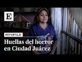 Hablan las madres de CIUDAD JUÁREZ: más de 2.300 FEMINICIDIOS en 30 años | EL PAÍS