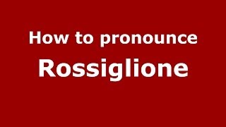 How to pronounce Rossiglione