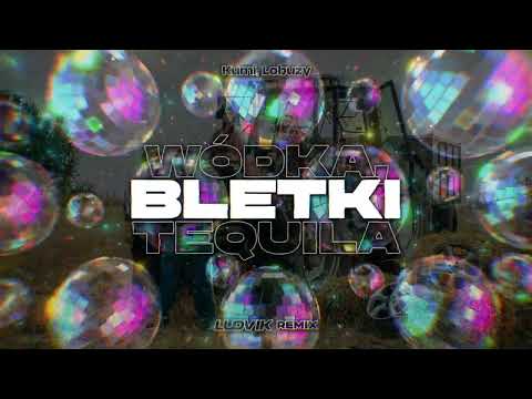 Kumi, Łobuzy - WÓDKA, BLETKI I TEQUILA (Ludvik Remix)