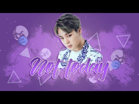 NOT TODAY // Park Jimin