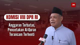 Komisi VIII DPR RI - Anggaran Terbatas, Pencetakan Al-Quran Terancam Terhenti - TVR 120