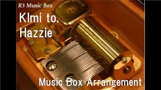 KImi to./Hazzie [Music Box]
