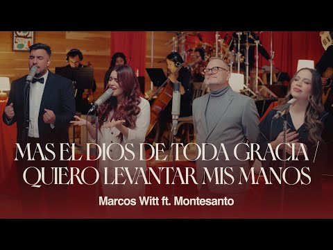 Marcos Witt | Mas El Dios De Toda Gracia/Quiero Levantar Mis Manos Ft. Montesanto