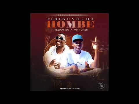 Mr Tunes x Teekay-Bc - Tirikuvhura hombe(Official audio)