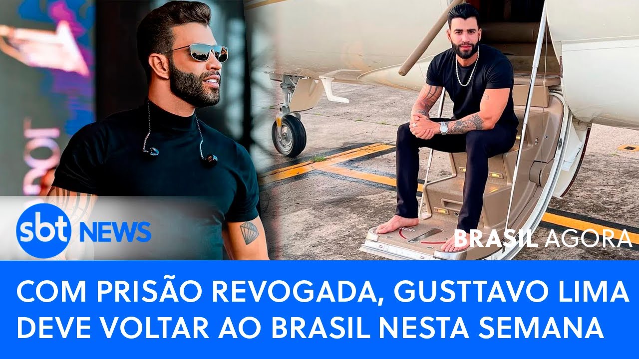 🔴BRASIL AGORA: COM PRISÃO REVOGADA, GUSTTAVO LIMA DEVE VOLTAR AO PAÍS NESTA SEMANA
