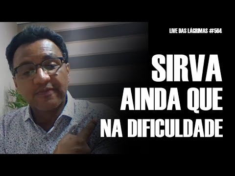 Live from Tears 564 - Serve Even in Difficulty