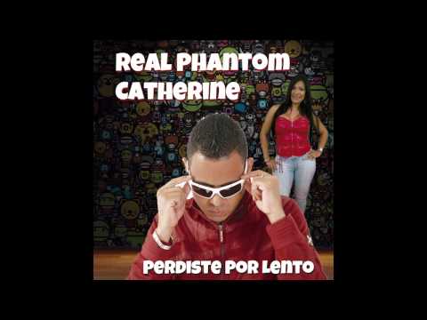 Real Phantom & Catherine - Perdiste por Lento