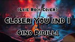 Download lagu Closer You and I - Gino Padilla (Rock Cover) mp3