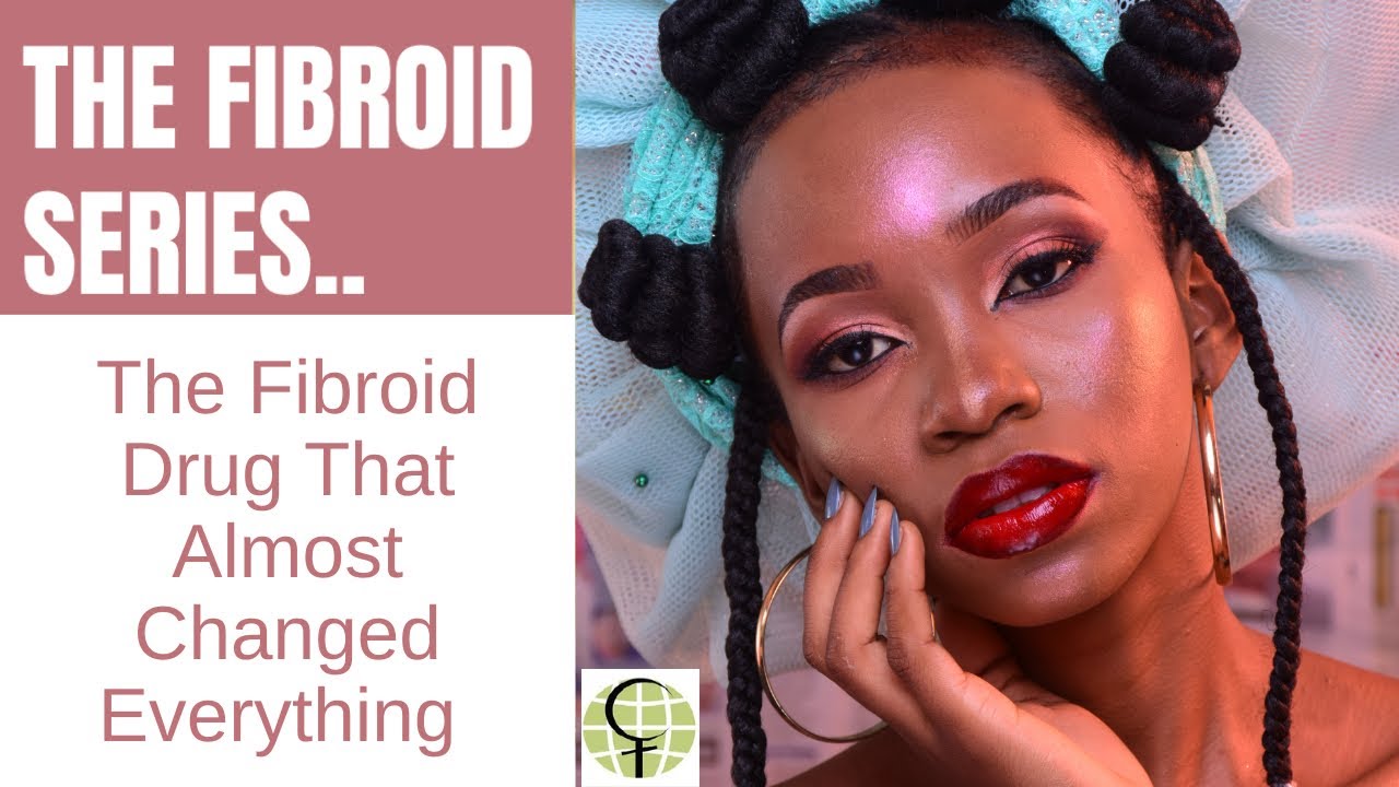 The Fibroid Drug That Almost Changed Everything The Fibroid Drug That Almost Changed Everything