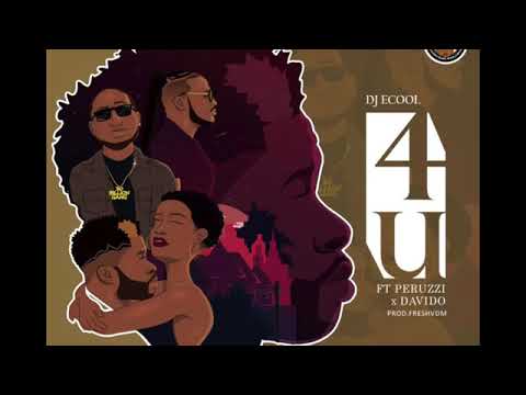 DJ ECool feat Peruzzi & Davido   4U Official Audio