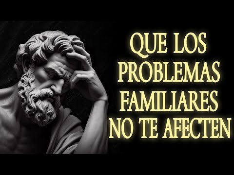 15 CONSEJOS para que LOS PROBLEMAS FAMILIARES NO TE AFECTEN | ESTOICISMO