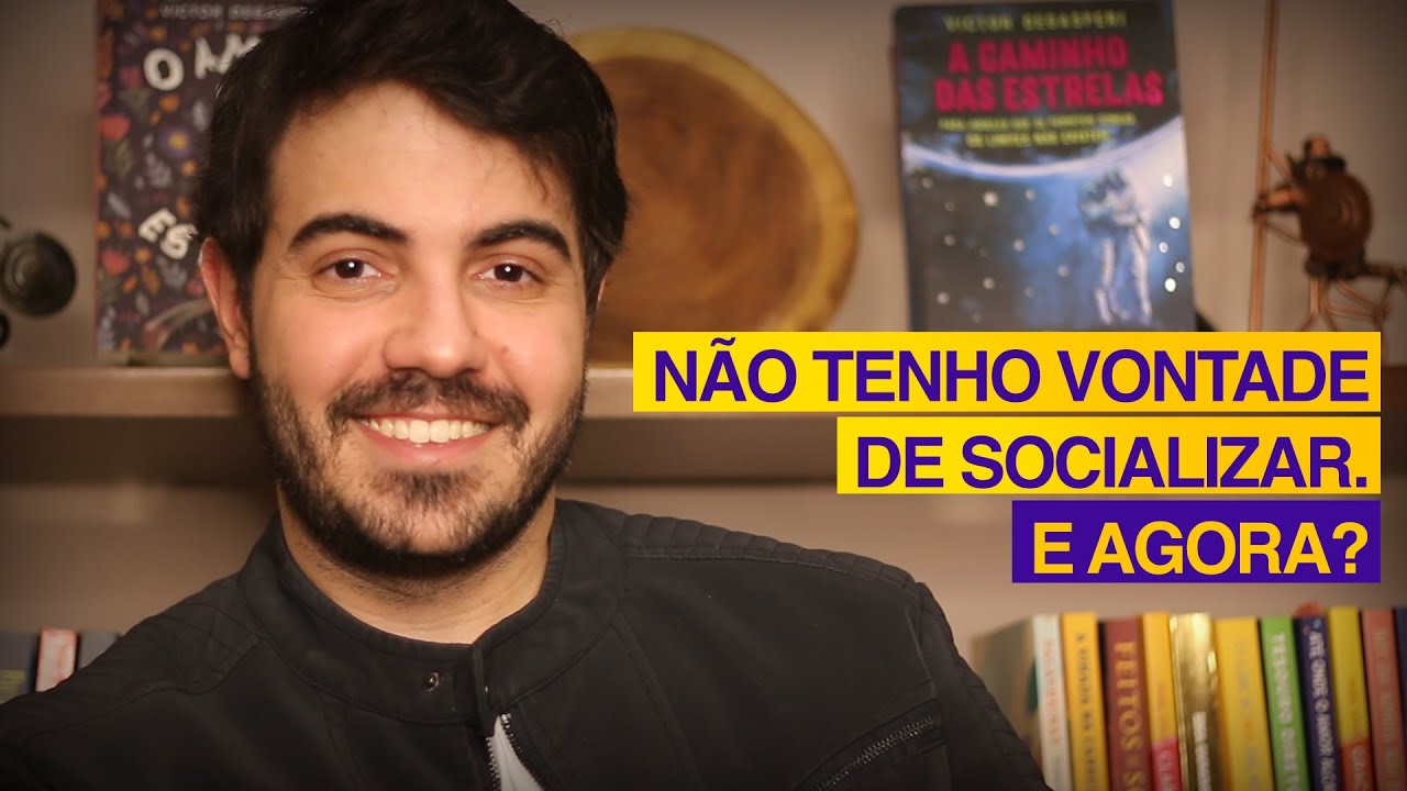 NÃO TENHO VONTADE DE SOCIALIZAR. E AGORA? (Psicanalista explica com detalhes)