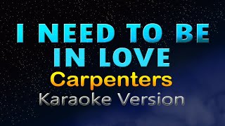 I NEED TO BE IN LOVE - Carpenters (HD KARAOKE)