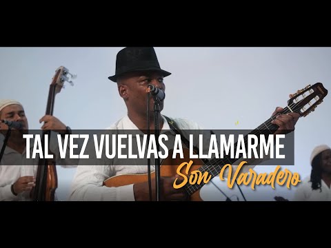Tal vez vuelvas a llamarme / Son para un sonero (Son 14)  - SON VARADERO en Vivo​
