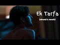 Ek Tarfa-Lofi l slowed and reverb l Darshan Raval