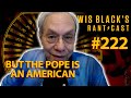 But The Pope is an American | Lewis Black's Rantcast #222