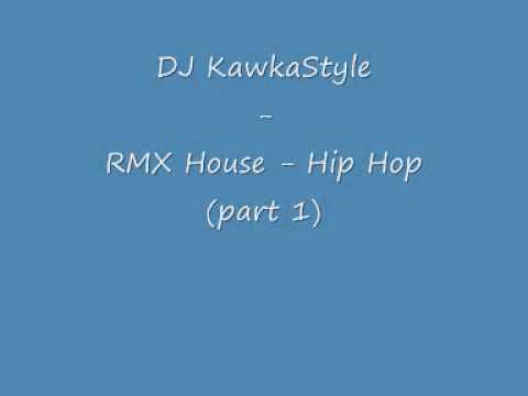 DJ KawkaStyle  RMX House - Hip Hop (part 1)