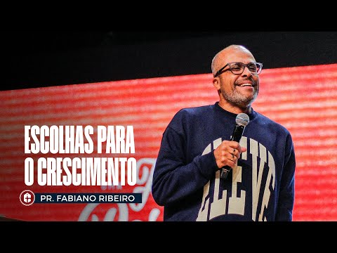 ESCOLHAS PARA O CRESCIMENTO || Pr. Fabiano Ribeiro