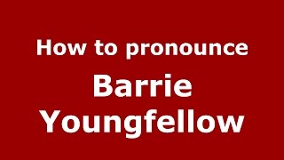 How to pronounce Barrie Youngfellow