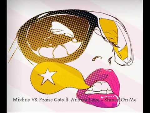 Mixline VS. Praise Cats ft. Andrea Love - Shined On Me