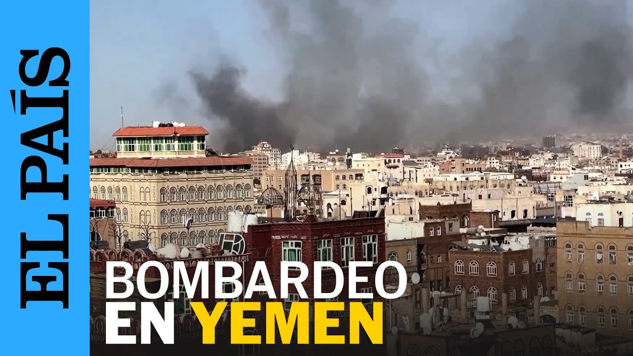 YEMEN | Columnas de humo se elevan sobre Saná tras los ataques estadounidenses | EL PAÍS