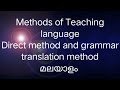 Methods of Teaching language Malayalam, direct method,grammar translation method.