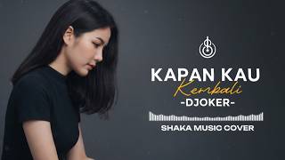 Download lagu DJOKER - KAPAN KAU KEMBALI | COVER BY SHAKA MUSIC mp3