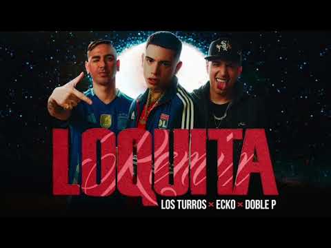 ECKO, Los Turros, Doble P - Loquita (Remix)