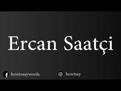 How To Pronounce Ercan Saatci