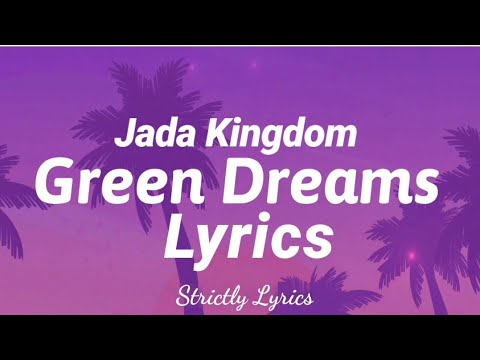 Jada Kingdom - Green Dreams Lyrics | Strictly Lyrics