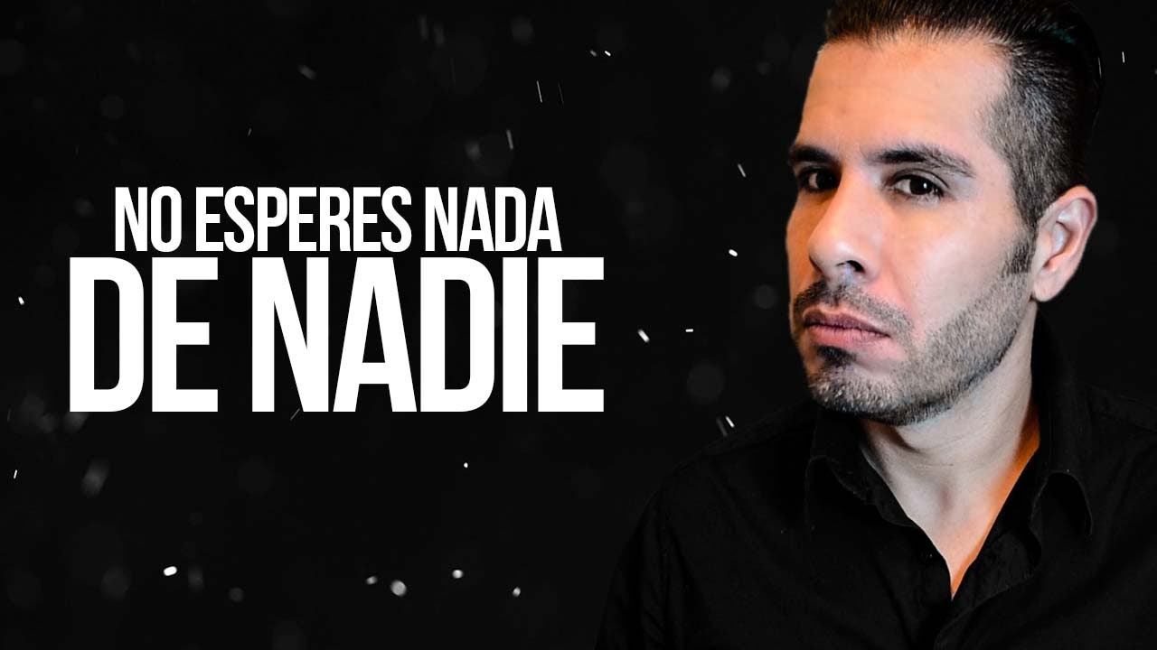 NO ESPERES NADA DE NADIE