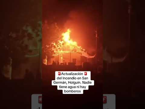 🚨Actualización del Incendio en San Germán, Holguín. Nadie tiene agua ni hay bomberos🚨 #cuba