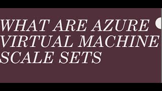 WHAT ARE AZURE VIRTUAL MACHINE SCALE SETS