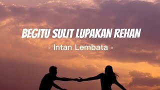 Download lagu Begitu Sulit Lupakan REHAN Lirik - Intan Lembata Viral mp3 Download lagu Begitu Sulit Lupakan REHAN Lirik - Intan Lembata Viral mp3