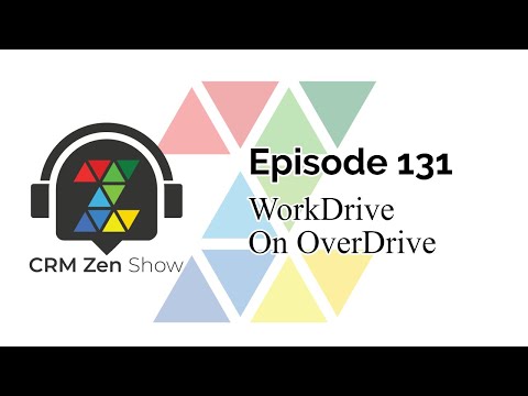 CRM Zen Show Episode 131 - WorkDrive On OverDrive
