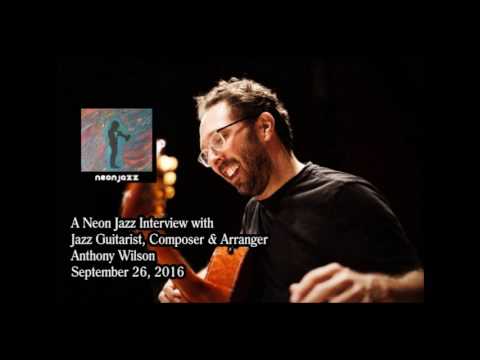 A Neon Jazz Interview with Jazz Guitarist, Composer & Arranger Anthony Wilson