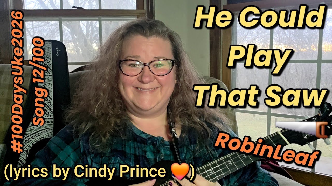 He Could Play That Saw (lyrics by Cindy Prince) - #100DaysUke2026 - Song 12/100
