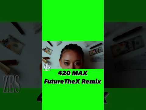 420 MAX - FutureTheX Remix