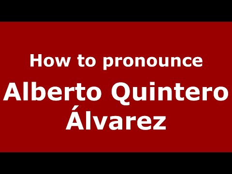 How do you say Alberto Quintero Álvarez in Mexico (Mexican Spanish)? - PronounceNames.com