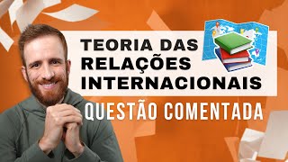 Teoria das Relações Internacionais: questão de concurso resolvida ✍️