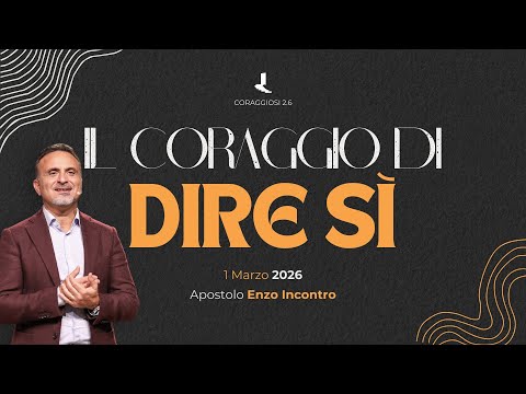 Il coraggio di dire sì | Apostolo Enzo Incontro | 01 Marzo 2026