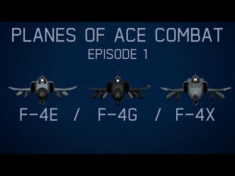 Planes Of Ace Combat || Episode 1: F-4 Family (F-4E, F-4G, F-4X)