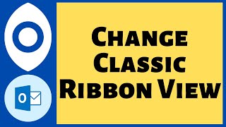 How to Change the Classic Ribbon View in Microsoft Outlook?