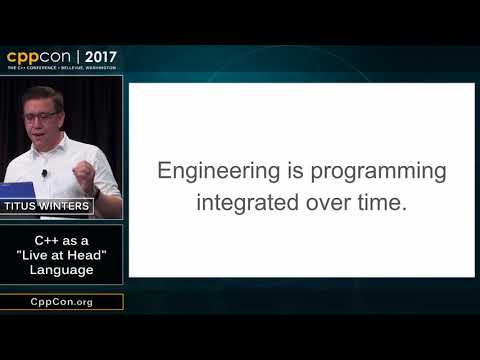 CppCon 2017: Titus Winters “C++ as a "Live at Head" Language”