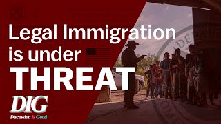 Legal immigration in the U.S. is under threat