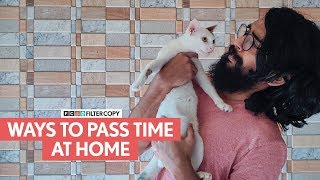 FilterCopy | Ways To Pass Time At Home | Ft. Vineeth Srinivasan