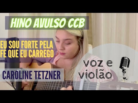 HINO AVULSO CCB-eu sou forte pela fé que eu carrego | CAROLINE TETZNER