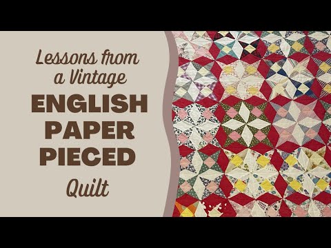 Lessons from a Vintage ENGLISH PAPER PIECED Quilt