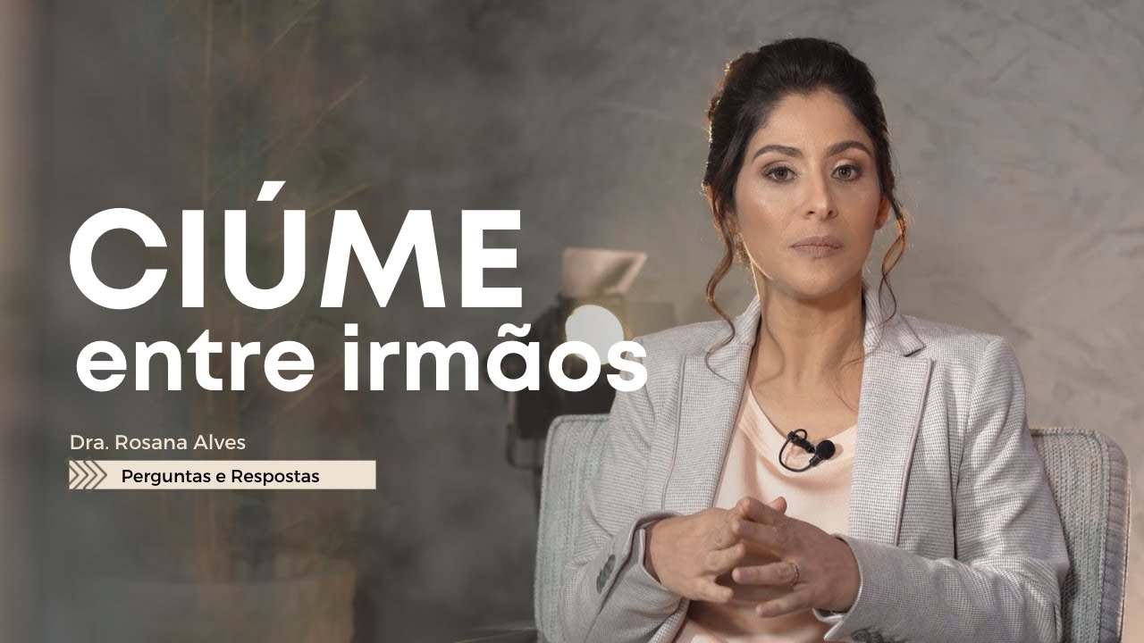 CIÚME entre irmãos - Dra. Rosana Alves #ciume #DraRosana #RosanaAlves