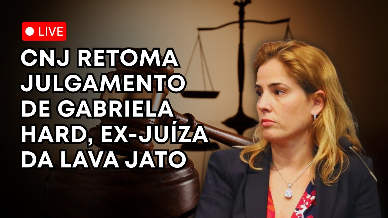 AO VIVO: CNJ JULGA GABRIELA HARDT, ex-juíza da Lava Jato